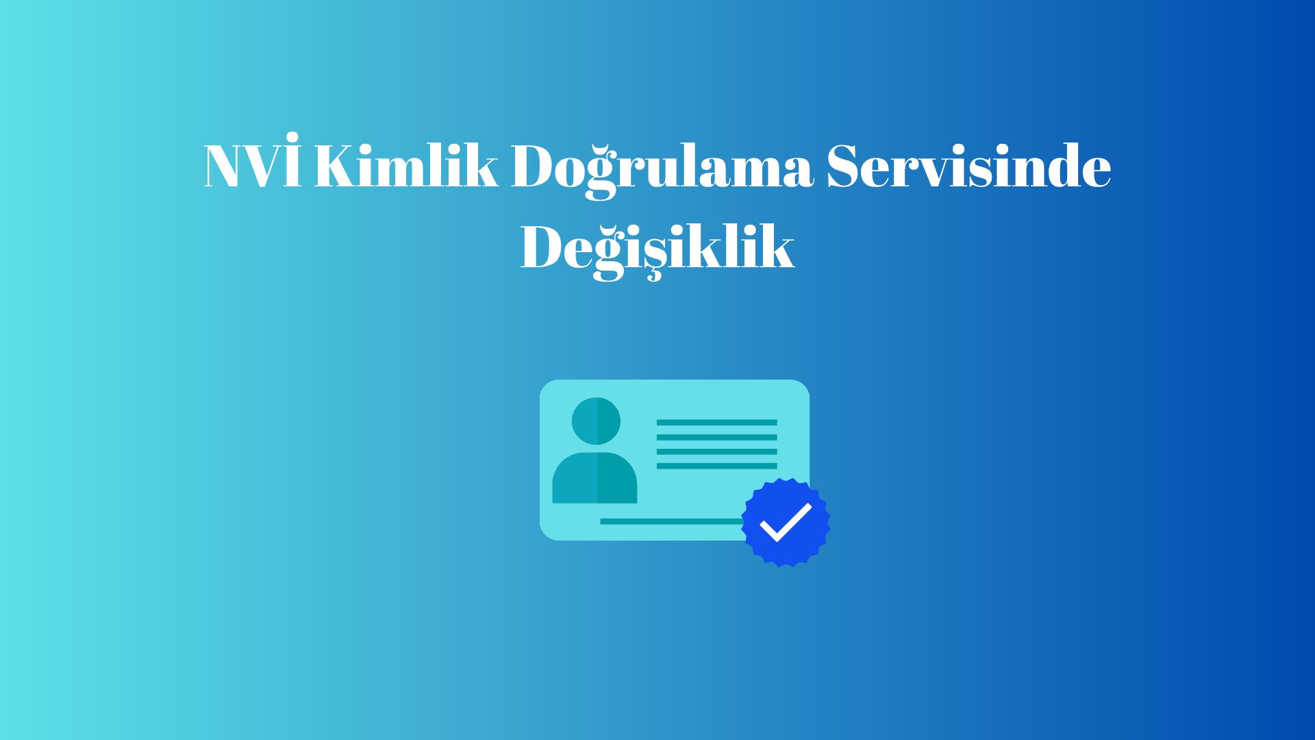 NVİ Kimlik Doğrulama Servisinde Değişiklik